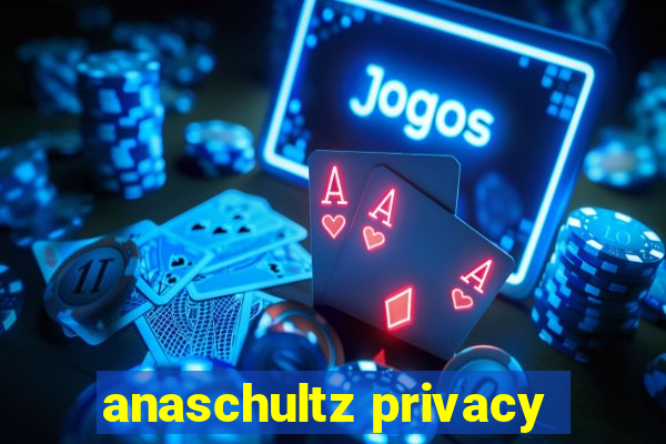 anaschultz privacy